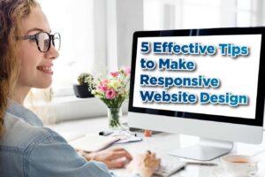 5 Effective Tips to Make Responsive Website Design